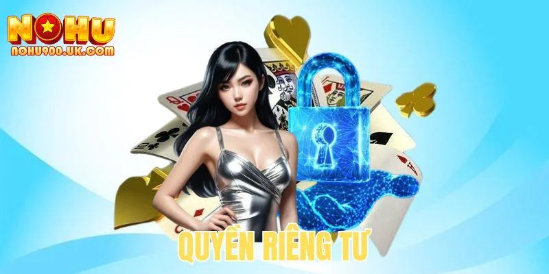 Quyền Riêng Tư NOHU90 - Nền Tảng Cho Trải Nghiệm An Toàn 3 Trao quyền cho người dùng và kiểm soát đối với thông tin cá nhân